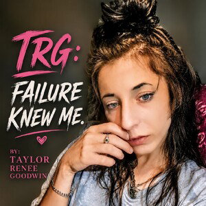 TRG: Failure Knew Me.