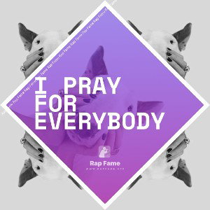 I Pray For Everybody