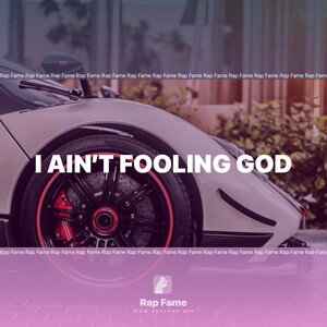 I Ain’t Fooling God