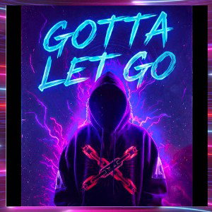 GOTTA LET GO 