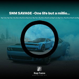 SNM SAVAGE -One life but a million dreams