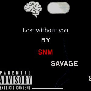 SNM SAVAGE -lost without you