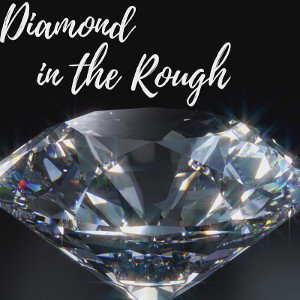 Diamond in the Rough