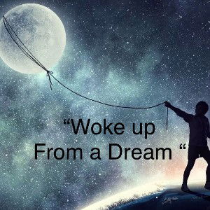 Woke Up From A Dream