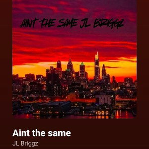 eMastered_JL Briggz  Aint The Same