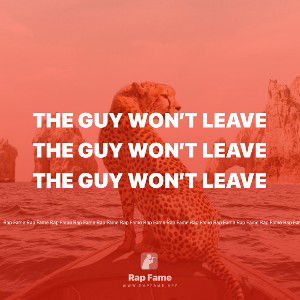 the guy won’t leave 