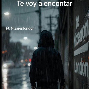 Te voy a encontrar ft Nizarenlondon 