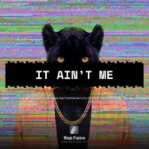 It Ain’t Me 