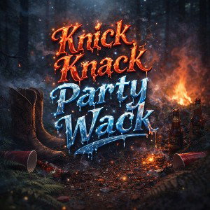 Knick knack party wack 