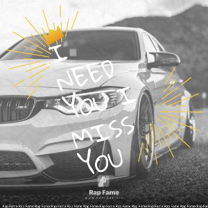 I NEED YOU I MISS YOU