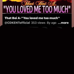 You Loved Me To Much. 