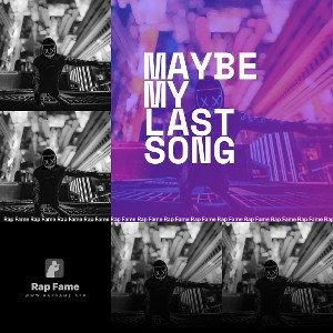 maybe my last song