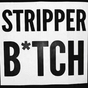 Stripper B*tch.