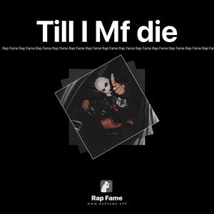 Till I Mf die