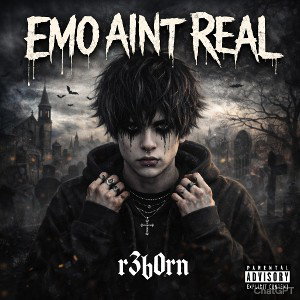 EMO AINT REAL (r3b0rn)