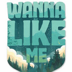 Wanna be like me