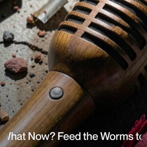 what-now?-feed-the-worms-too-by-#chuckitall