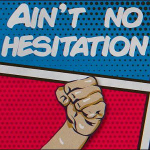 "Ain’t No Hesitation"