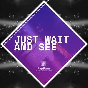 just wait and see