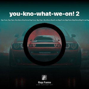 you-kno-what-we-on! 2