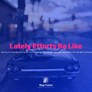 Lately Efforts Be Like