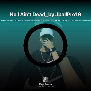 No I Ain’t Dead_by JballPro19