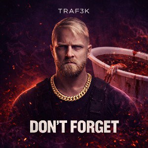 Don’t Forget- Traf3k