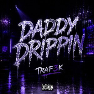 DADDY DRIPPIN- Traf3k