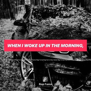 When I woke up in the morning,