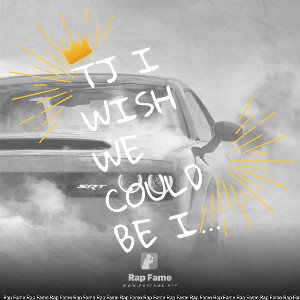 TJ I wish we could be in our world but we can’t