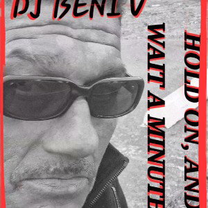 HOLD ON  AND WAIT A MINUTE • BY DJ BENI V 