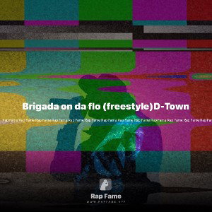 Brigada on da flo (freestyle)D-Town 