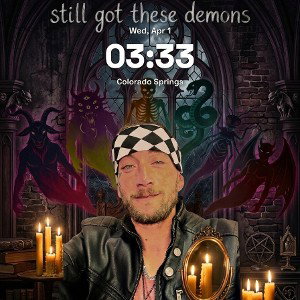still got these demons