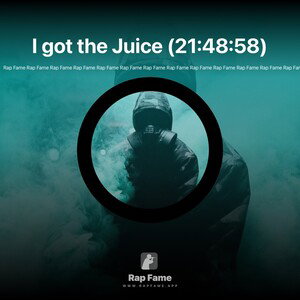 I got the Juice (21:48:58)