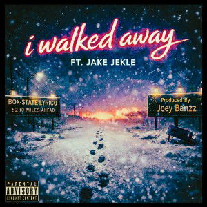 Box-State Lyrico- I Walked Away Ft Jake Jekle 