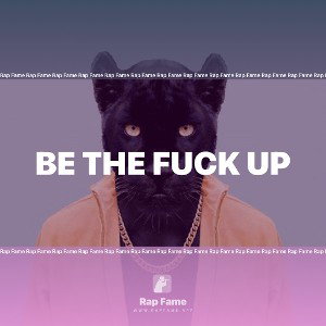 be the fuck up