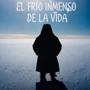 "El frio inmenso de la vida."