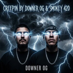 CREEP1N BY DOWNER OG & SMOKEY 420