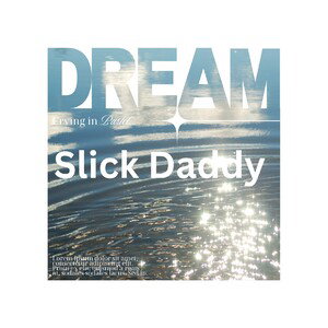 DREAM FT SLICK DADDY 