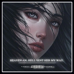 HEAVEN AN, HELL SENT HER MY WAY.