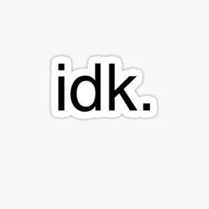 IDK