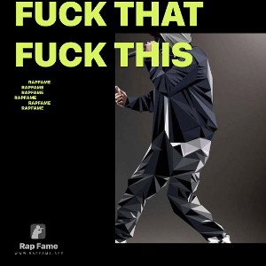 fuck that fuck this