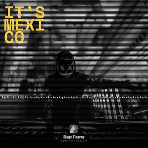it’s Mexico 