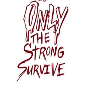 only the Strong survive