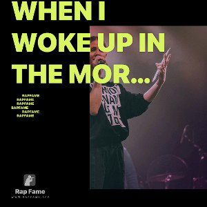 When I woke up in the morning,