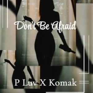 Dont B Afraid 