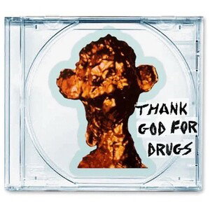 THANK GOD FOR DRUGS 