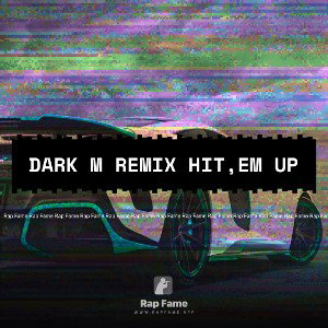 DARK M REMIX HIT,EM UP