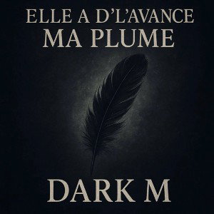 DARK M ELLE A D’L’AVANCE MA PLUME