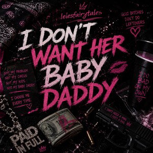 I don’t want her babydaddy